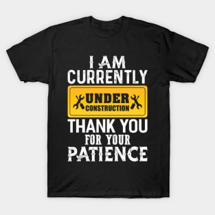 I Am Currently Under Construction T-Shirt